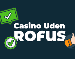 Casino Uden Rufus Uden Indbetaling - Din Guide til Spil uden Besvær