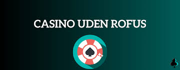Spil Casino Uden Om Rufus Den Bedste Guide til Spiloplevelse
